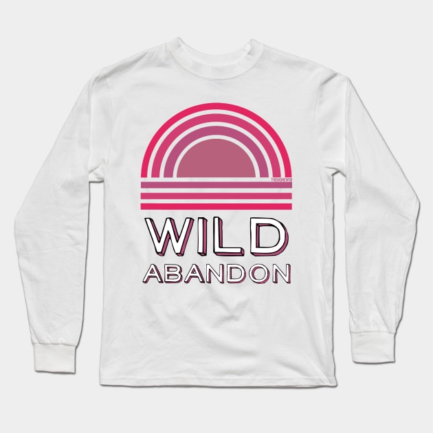 Wild Abandon Long Sleeve T-Shirt by TheBadNewsB